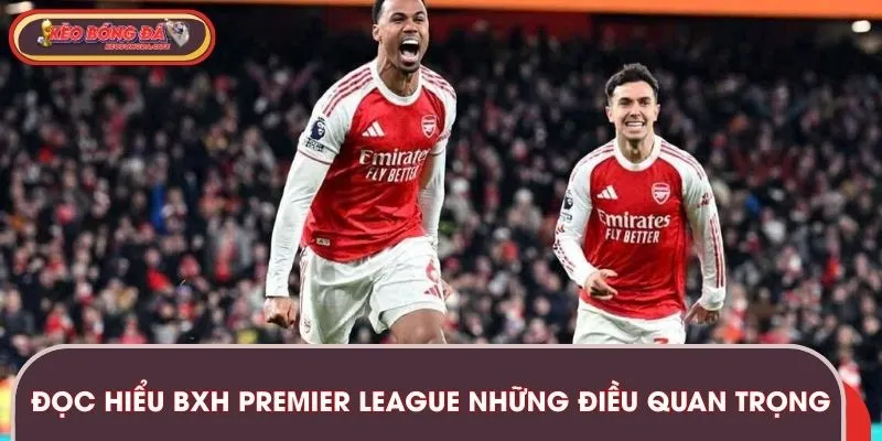 Đọc hiểu BXH Premier League những điều quan trọng